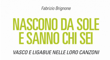 “Nascono da sole e sanno chi sei”  Vasco e Ligabue nelle loro canzoni –                   Presentazione del libro di Fabrizio Brignone